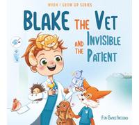 Blake The Vet and the Invisible Patient. Personalized Story About Veterinarian