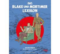 Blake und Mortimer: Das Blake und Mortimer Lexikon: Hintergrundinformationen und zahlreiche Abbildungen rund um die Kult-Serie