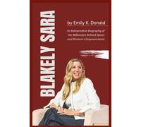 Blakely Sara An Independent Biography of the Billionaire Behind Spanx and Women’s Empowerment