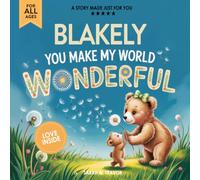 Blakely You Make My World Wonderful: Personalized Children’s Bedtime Story Book for Babies & Kids - A Custom Name Story Gift