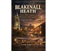 Blakenall Heath From Wild Ground to Working-Class Legend