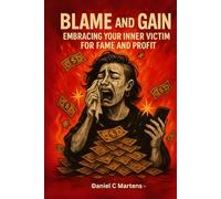 Blame & Gain: Embracing Your Inner Victim For Fame and Profit