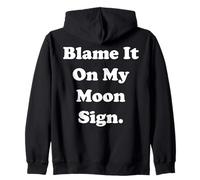 Blame It On My Moon Sign Cosmic Humor Funny Saying Felpa con Cappuccio