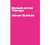 Blame It on the Therapy I Never Started