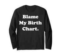 Blame My Birth Chart Astrology Horoscope Cosmic Funny Saying Maglia a Manica