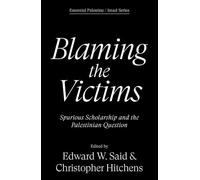 Blaming the Victims: Spurious Scholarship and the Palestinian Question (Essential Palestine/Israel)