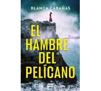 Blanca Cabañas El hambre del pelícano / Hunger of the Pelican (Tascabile)