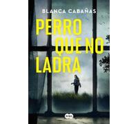 Blanca Cabañas Perro que no ladra / The Dog that Doesnt Bark (Tascabile)