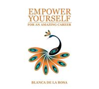 Blanca de la Rosa Empower Yourself for an Amazing Career (Tascabile)