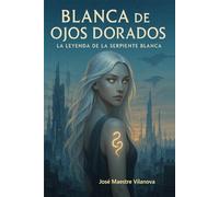 Blanca de Ojos Dorados: La Leyenda de la Serpiente Blanca