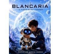 BLANCARIA: el planeta de luz y esperanza
