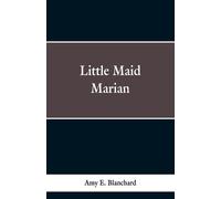 Blanchard, Amy E. Little Maid Marian Book NUOVO
