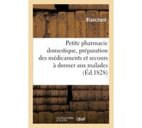 Blanchard Petite pharmacie domestique, contenant la préparation des (Tascabile)