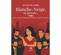 Blanche-Neige, ou presque...: Tome I : Peut-on goûter à l'amour sans croquer la pomme interdite ?