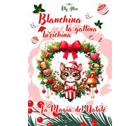 Blanchina la gattina birichina: La magia del Natale