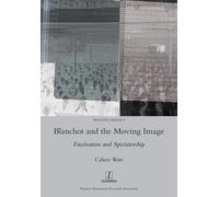Blanchot and the Moving Image: Fascination and Spectatorship: 8 - Watt Calum