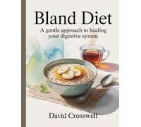 Bland Diet: A Gentle Approach to Healing Your Digestive System