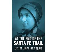 Blandina Segale At the End of the Santa Fe Trail (Tascabile)
