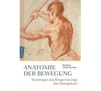 Blandine Calais Anatomie der Bewegung: Grundlagen des Körper (Copertina rigida)