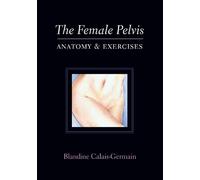 Blandine Calais-Germain The Female Pelvis (Tascabile)