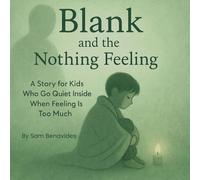 Blank and the Nothing Feeling: A Story for Kids Who Go Quiet Inside When Feeling is Too Much