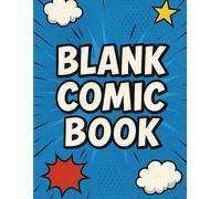 BLANK COMIC BOOK: CREATE YOUR OWN COMIC BOOK