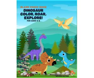 Blank Comic Book Dinosaur Color, Roar, Explore!: for ages 5-8: Second Edition