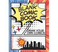 Blank Comic Book Draw Your Own Comics: Create Your Own Comic Book Or Anime Adventures, A Variety Of Templates For All Ages 100+ Pages