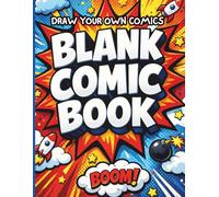 Blank Comic Book: Draw Your Own Comics. Create Your Own Stories with a Wide Variety of Comic Templates - Perfect for Kids Boys & Girls, Teens and Adults