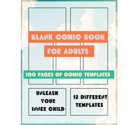 Blank Comic Book For Adults: Draw Your Own Comics & Unleash Your Inner child.: 100 Pages Of Comic Templates | 12 Different Layouts For Creative ... Childhood Joy | 8.5×11 Large Format