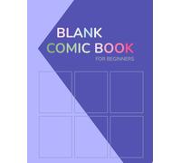 Blank Comic Book for Beginners: A Large 8.5 x 11 Sketchbook with Comic Panels for Kids, Teens, and Aspiring Artists - 120 White Pages to Create Your Own Comics