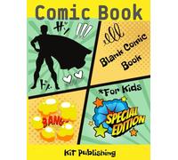 Blank Comic Book For Kids Special Edition KiT Publishing: Create Your Own Superhero Stories - 100+ Pages of Fun and Creativity!