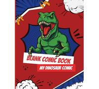 Blank Comic Book - My Dinosaur Comic Book: Create Your Own Comic Book, Prehistoric Adventures | A Fun Drawing and Storytelling Comic Journal for All Ages