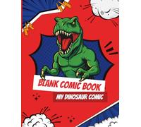 Blank Comic Book - My Dinosaur Comic Book: Create Your Own Comic Book, Prehistoric Adventures | A Fun Drawing and Storytelling Comic Journal for All Ages