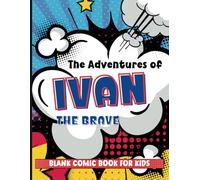 Blank Comics Book for Kids: Create Your Own Comic Book (Custom Name for Ivan)