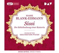 Blank-Eismann,Marie - Sissi. Der Schicksalsweg einer Kaiserin: Lesung mit den Geschwistern Pfister (1 mp3-CD)
