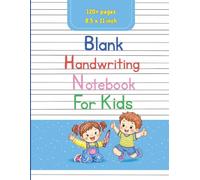 Blank Handwriting Notebook for kids: 120+ Large Blank Practice Pages with Dotted Lines for Letters, Numbers & Everyday Writing