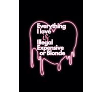 Blank Line Notebook, 128 pages, Everything I Love is Illegal Expensive or Blonde: Journal for boys, Diary for men, Sketchbook males, Workbook for students, Memory books for teens