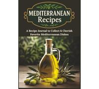 Blank Mediterranean Recipes: A Full-Color Journal for Collecting Heart-Healthy Recipes, Preserving Family Traditions, and Sharing Holiday Favorites