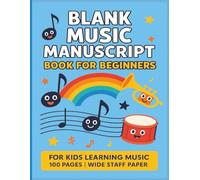 Blank Music Manuscript Book for Beginners: Wide Staff Paper for Kids | 100 Pages for Music Class, Piano, Guitar, or Composition Practice | Fun Music Notebook Ages 6-12