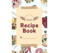 Blank Recipe Book: A Practical Notebook for Home Cooking and Meal Planning