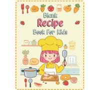 Blank Recipe Book For Kids: Blank Cookbook Recipe Book To Write In Your Own Recipes For Kids Mom To Daughter For My Granddaughter, Cooking Journal ... Favorite Cookbook, Young Chef Blank Cookbook