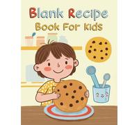 Blank Recipe Book For Kids: Cooking Journal Notebook For Recipes, Blank Cookbook Recipe Book To Write In Your Own Recipes For Kids Mom To Daughter For ... Favorite Cookbook, Young Chef Blank Cookbook