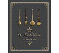 Blank Recipe Book: Our Family Recipes: Lovely Blank Cookbook: 128 recipe pages (2 pages per recipe); Complete table of contents. 8×10 Inches, matte.