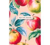 Blank Recipe Book: Vintage Apple Themed Cookbook Journal to Write Your Own Recipes: Aesthetic Custom Recipe Notebook | Empty Cookbook to Record Family Meals, Ingredients & Kitchen Creations