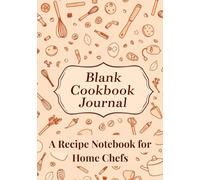Blank Recipe Cookbook Journal for Home Chefs: 152 Pages to Write and Organize Your Favorite Recipes | Personal Kitchen Notebook