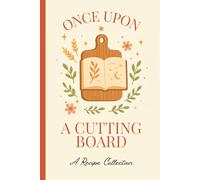 Blank Recipe Notebook to Write in Your Own Recipes, Blank Recipe Book Once Upon a Cutting Board, 100 Recipes Notebook Empty Cooking Journal: Recipe Keepsake with Index Pages