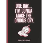 Blank Recipes Notebook to Write in Your Own Recipes 120 pages: 'One day... I will make the onions cry.'