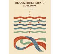 Blank Sheet Music Notebook: 10 Staves per Page Manuscript Paper - Empty Staff Paper for Musicians, Composers and Students