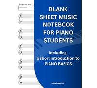 BLANK SHEET MUSIC NOTEBOOK FOR PIANO STUDENTS: WIDE STAFF MANUSCRIPT PAPER ( WITH A SHORT GUIDE TO PIANO BASICS FOR BEGINNERS )